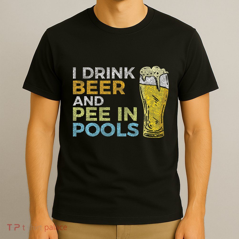 I Drink Beer And Pee In Pools Funny Grunge Vintage Pool Joke T-Shirt