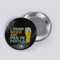 I Drink Beer And Pee In Pools Funny Grunge Vintage Pool Joke Button