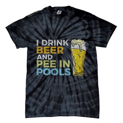 I Drink Beer And Pee In Pools Funny Grunge Vintage Pool Joke Tie-Dye T-Shirt