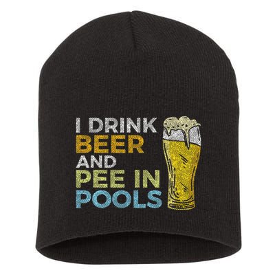I Drink Beer And Pee In Pools Funny Grunge Vintage Pool Joke Short Acrylic Beanie