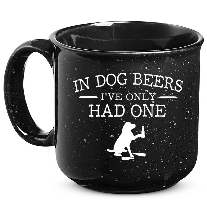 In Dog Beers I've Only Had One 15oz Campfire Ceramic Mug