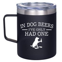 In Dog Beers I've Only Had One 12oz Stainless Steel Coffee Mug