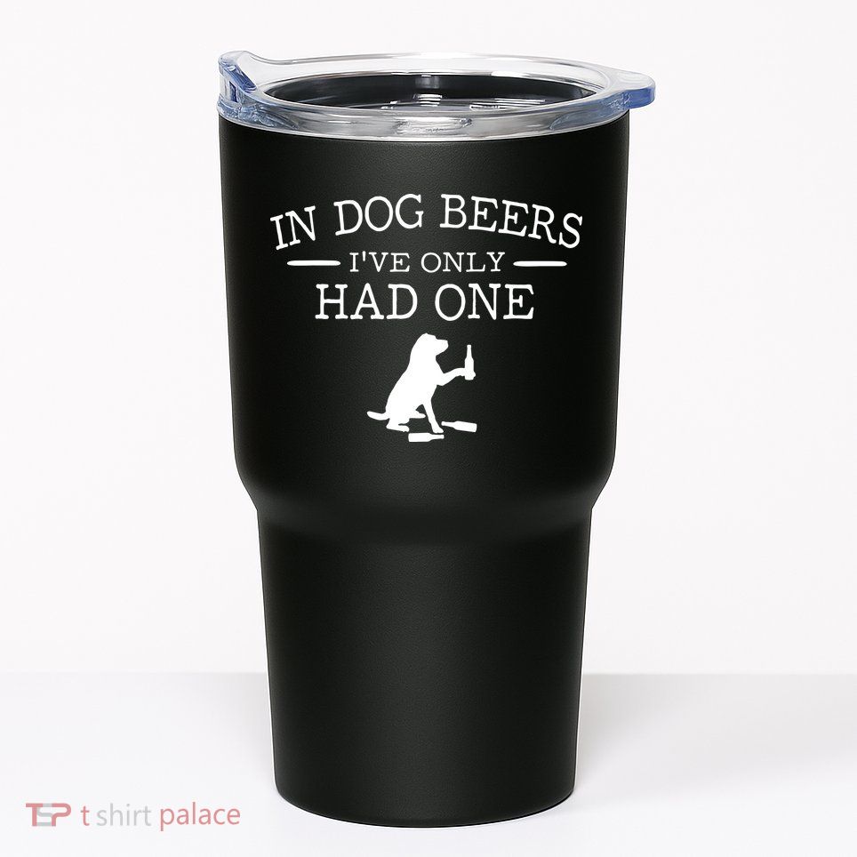 In Dog Beers I've Only Had One Tumbler