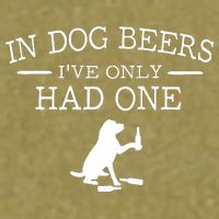 In Dog Beers I've Only Had One Garment-Dyed Women's Muscle Tee