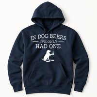In Dog Beers I've Only Had One Hoodie