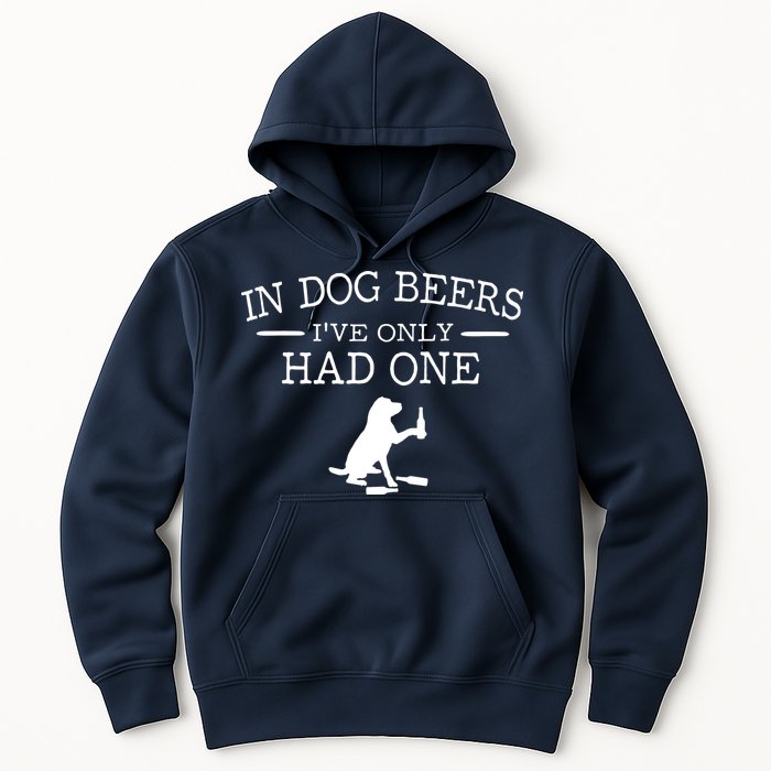 In Dog Beers I've Only Had One Hoodie