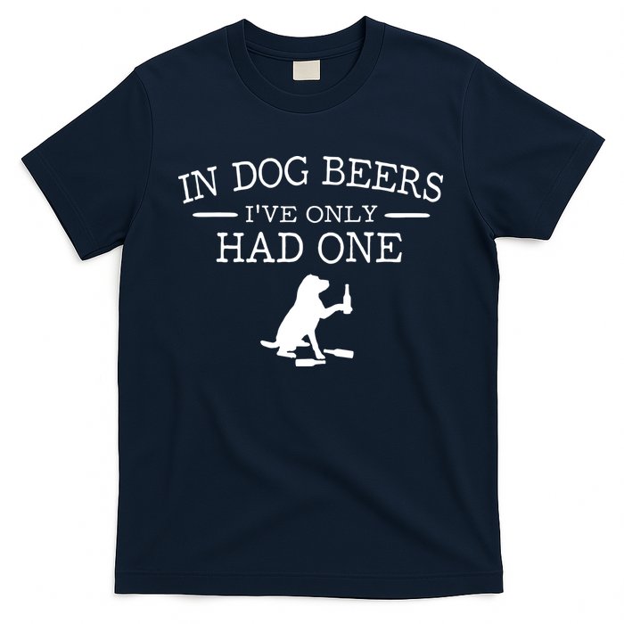 In Dog Beers I've Only Had One T-Shirt