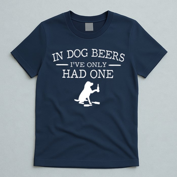 In Dog Beers I've Only Had One T-Shirt