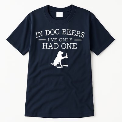 In Dog Beers I've Only Had One Tall T-Shirt