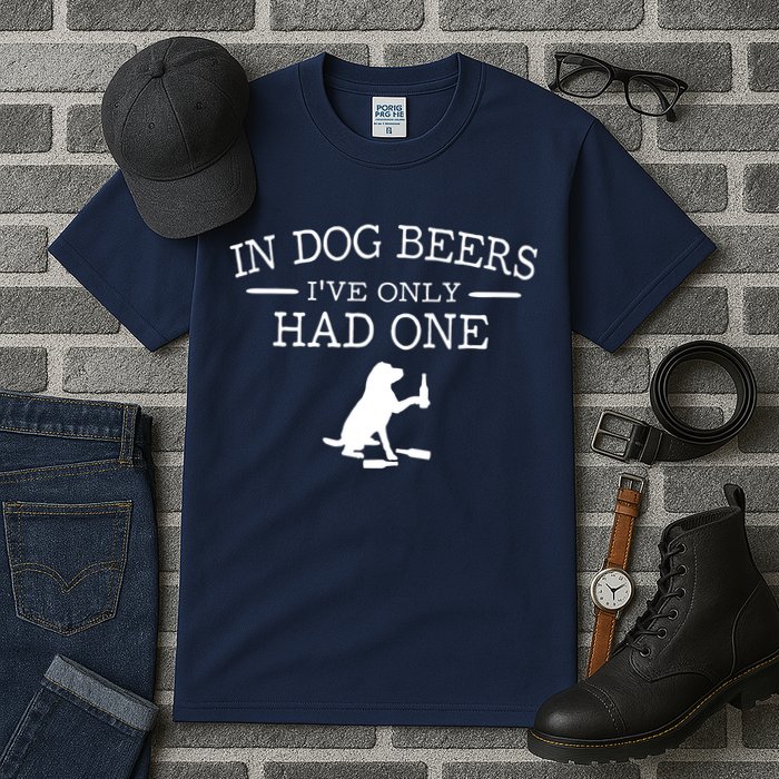 In Dog Beers I've Only Had One Tall T-Shirt