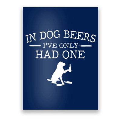 In Dog Beers I've Only Had One Poster