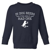 In Dog Beers I've Only Had One Toddler Sweatshirt