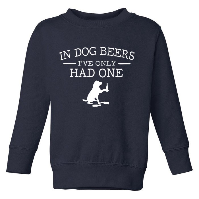 In Dog Beers I've Only Had One Toddler Sweatshirt