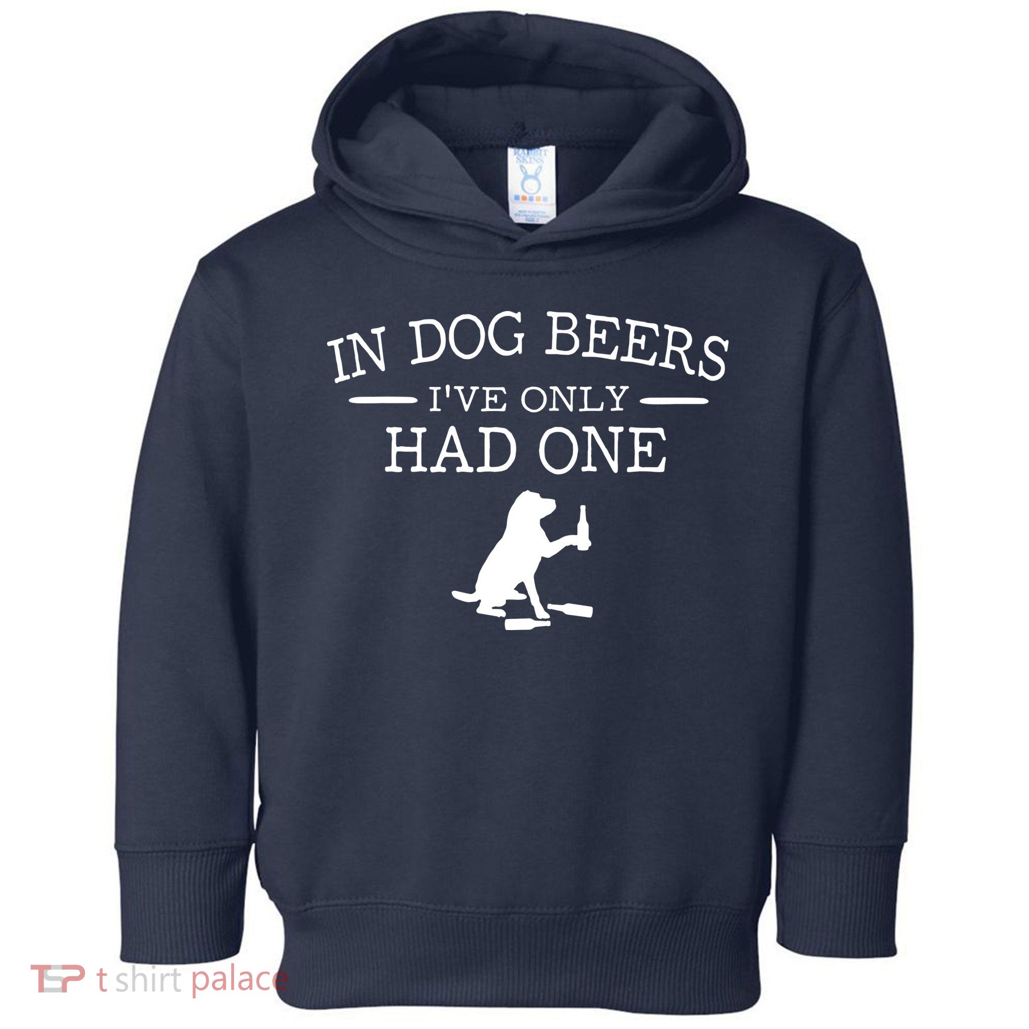 In Dog Beers I've Only Had One Toddler Hoodie
