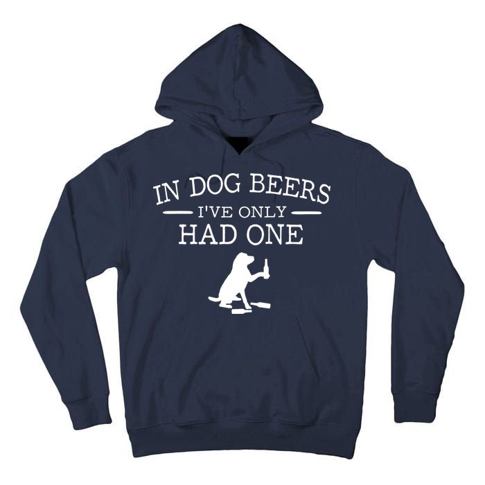 In Dog Beers I've Only Had One Tall Hoodie