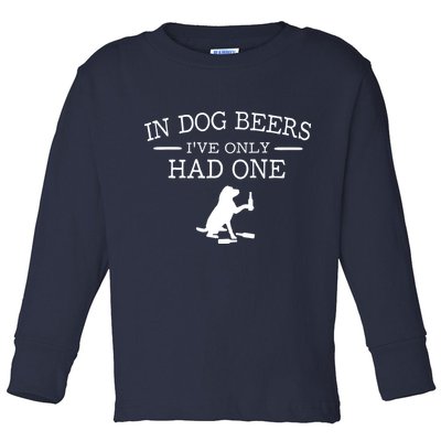 In Dog Beers I've Only Had One Toddler Long Sleeve Shirt