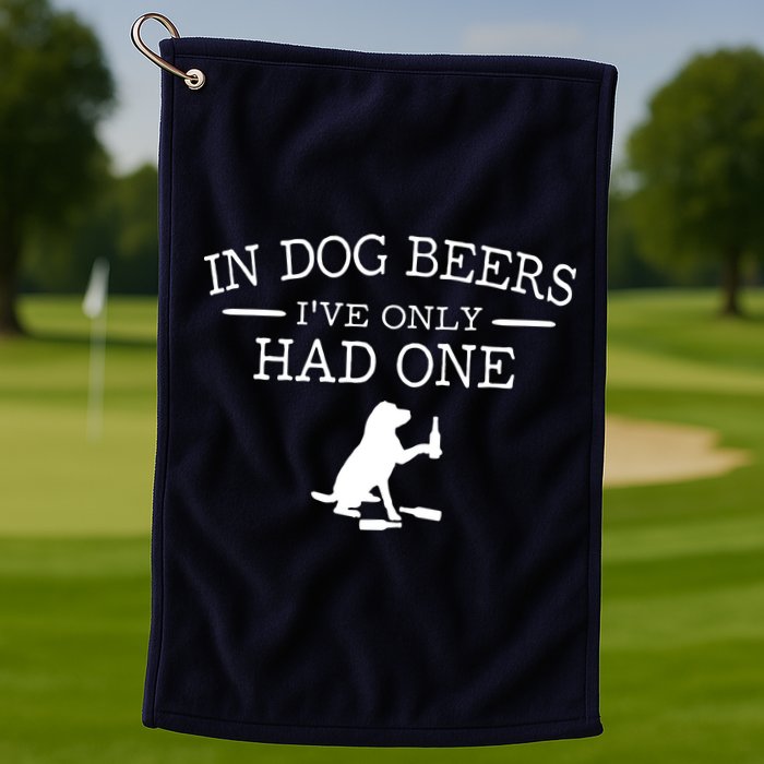 In Dog Beers I've Only Had One Golf Towel