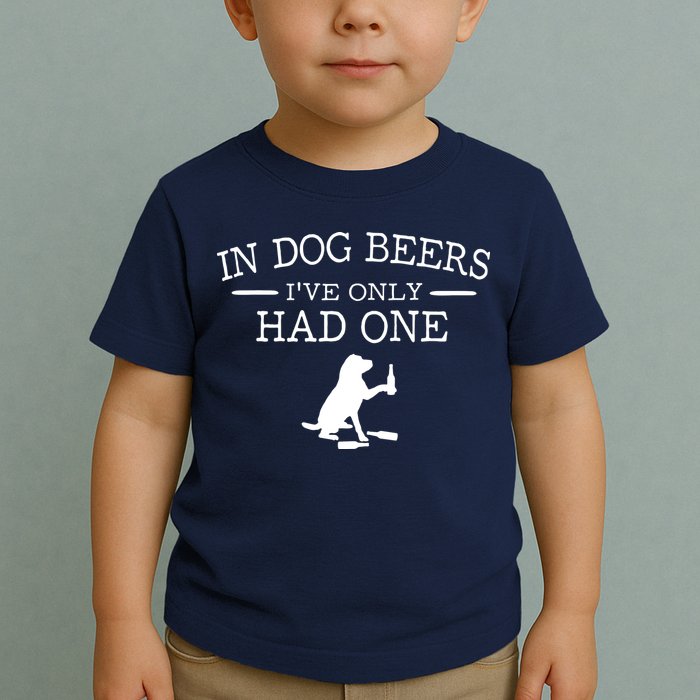 In Dog Beers I've Only Had One Toddler T-Shirt