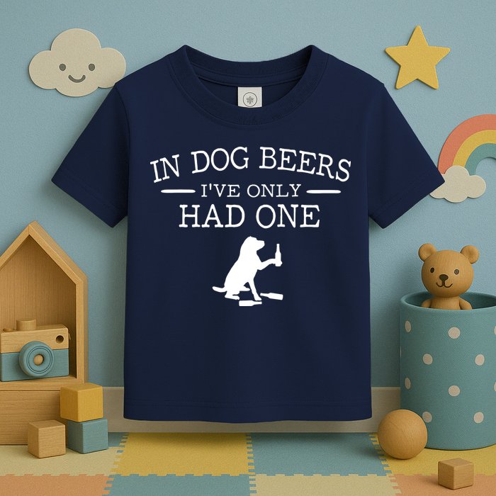 In Dog Beers I've Only Had One Toddler T-Shirt