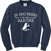 In Dog Beers I've Only Had One Kids Sweatshirt