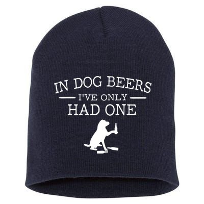 In Dog Beers I've Only Had One Short Acrylic Beanie