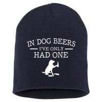In Dog Beers I've Only Had One Short Acrylic Beanie