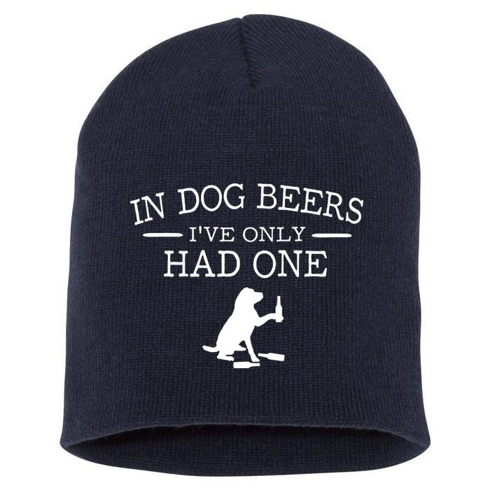 In Dog Beers I've Only Had One Short Acrylic Beanie