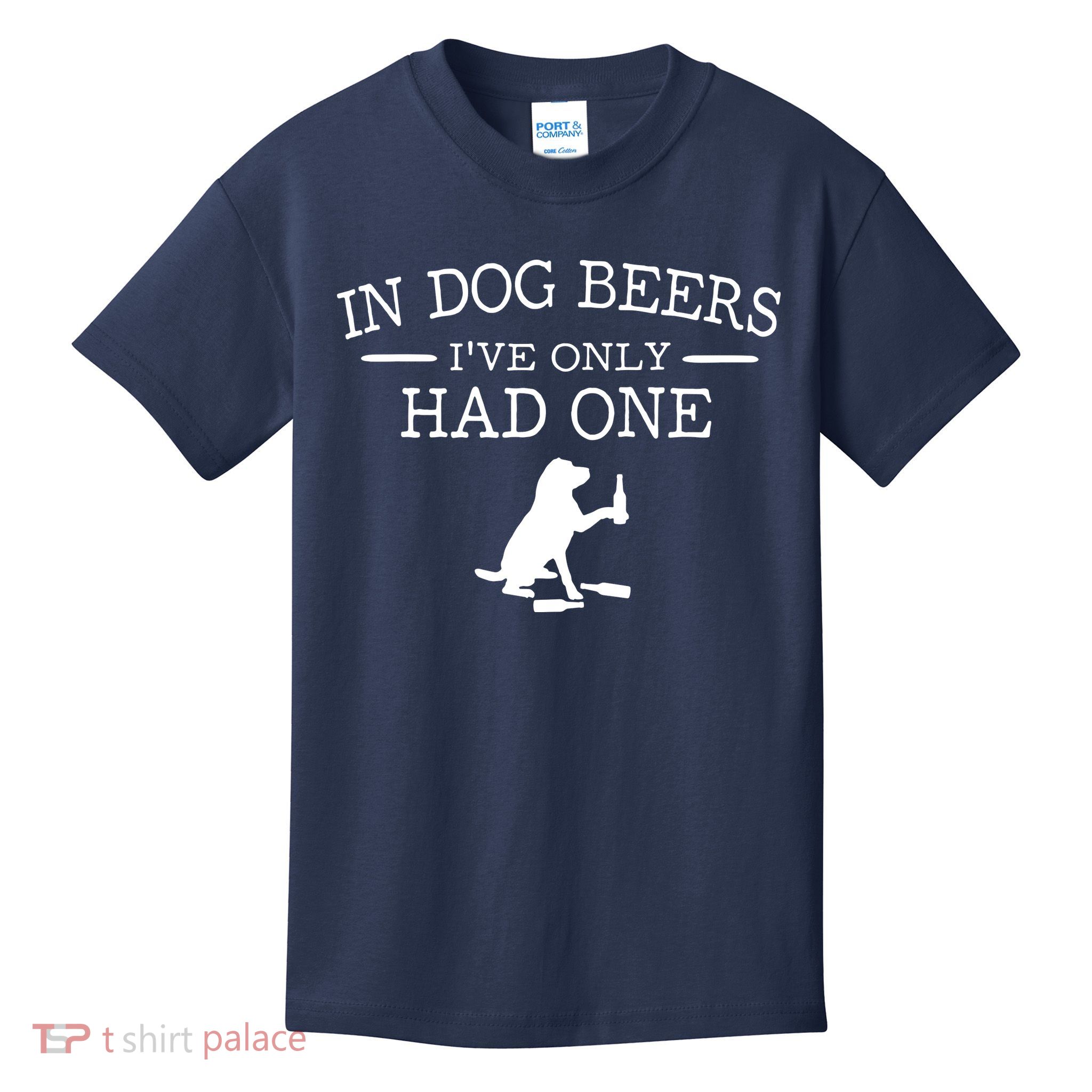 In Dog Beers I've Only Had One Kids T-Shirt