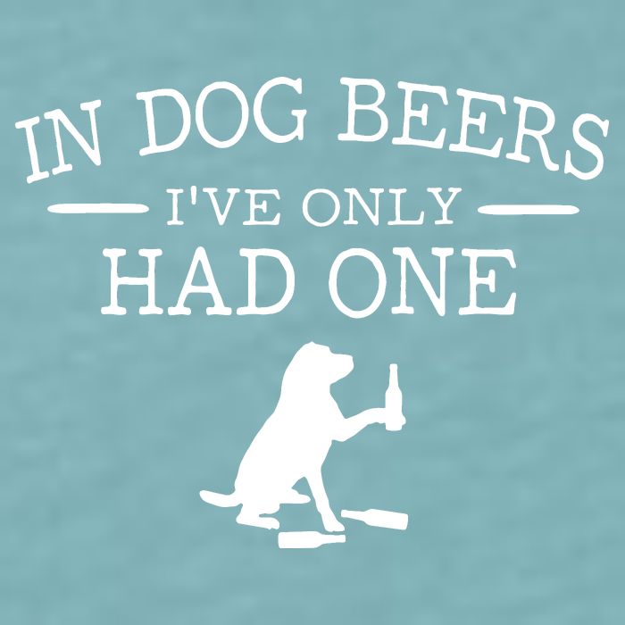 In Dog Beers I've Only Had One Sueded Cloud Jersey T-Shirt
