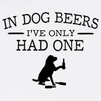 In Dog Beers I've Only Had One Garment-Dyed Sweatshirt