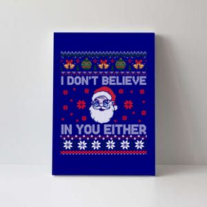 I Don't Believe In You Either Funny Gift Santa Funny Gift Funny Christmas Ugly G Canvas