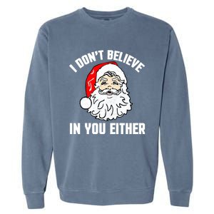 I Dont Believe In You Either Funny Christmas Meaningful Gift Garment-Dyed Sweatshirt