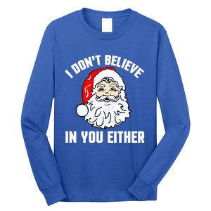 I Dont Believe In You Either Funny Christmas Meaningful Gift Long Sleeve Shirt