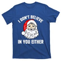 I Dont Believe In You Either Funny Christmas Meaningful Gift T-Shirt