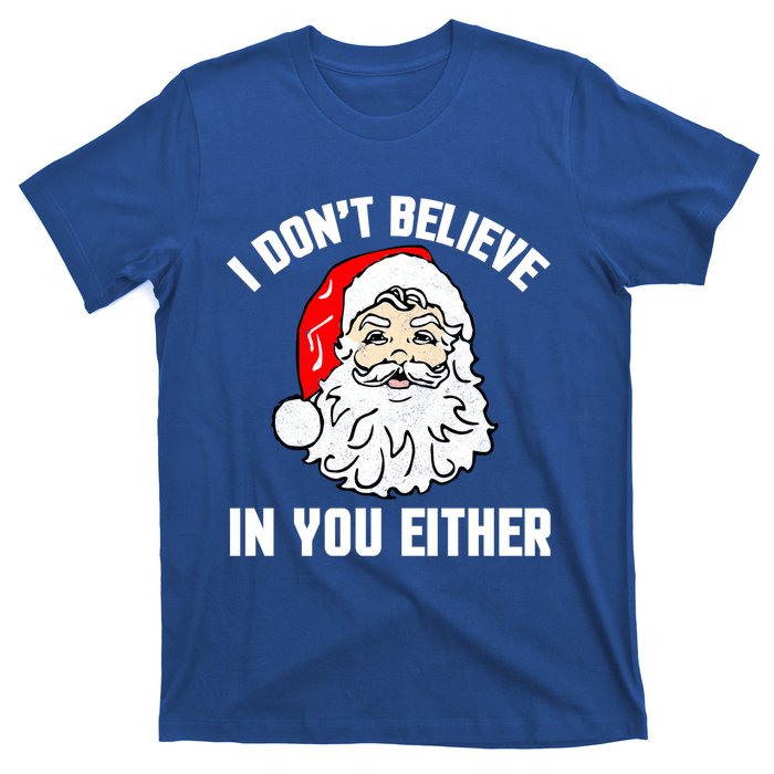 I Dont Believe In You Either Funny Christmas Meaningful Gift T-Shirt