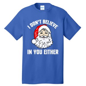 I Dont Believe In You Either Funny Christmas Meaningful Gift Tall T-Shirt