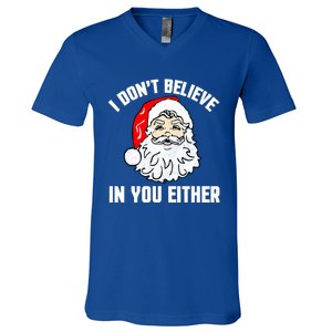 I Dont Believe In You Either Funny Christmas Meaningful Gift V-Neck T-Shirt