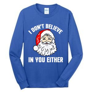 I Dont Believe In You Either Funny Christmas Meaningful Gift Tall Long Sleeve T-Shirt