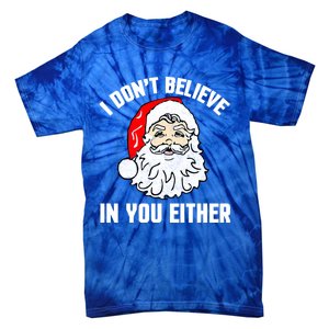 I Dont Believe In You Either Funny Christmas Meaningful Gift Tie-Dye T-Shirt