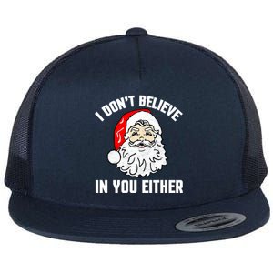 I Dont Believe In You Either Funny Christmas Meaningful Gift Flat Bill Trucker Hat