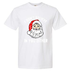 I Dont Believe In You Either Funny Christmas Meaningful Gift Garment-Dyed Heavyweight T-Shirt