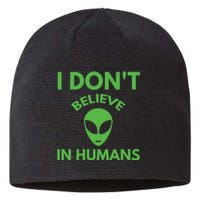 I Don't Believe In Humans Funny Alien Scifi Sustainable Beanie