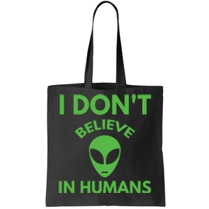 I Don't Believe In Humans Funny Alien Scifi Tote Bag