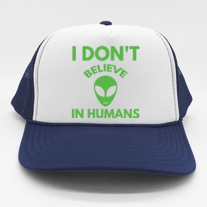 I Don't Believe In Humans Funny Alien Scifi Trucker Hat