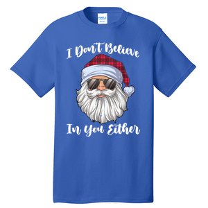 I Dont Believe In You Either Christmas Santa Sunglasses Gift Tall T-Shirt