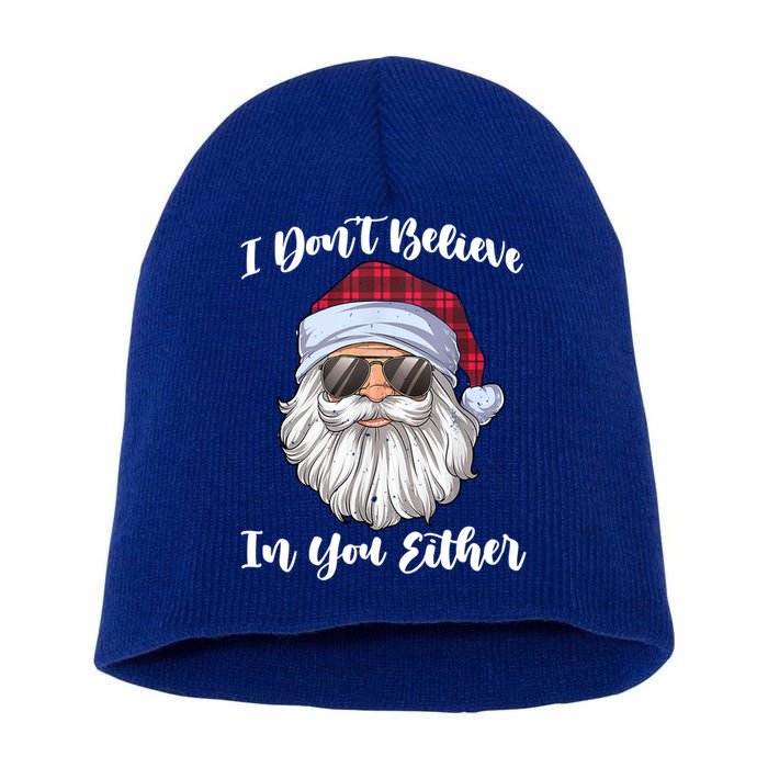 I Dont Believe In You Either Christmas Santa Sunglasses Gift Short Acrylic Beanie