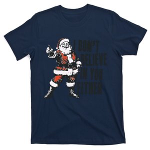 I Dont Believe In You Either Funny Santa Claus T-Shirt