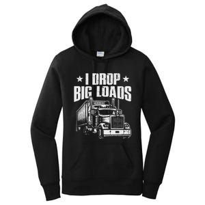 I Drop Big Loads Trucking Funny Semi Truck Driver Women's Pullover Hoodie