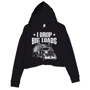 I Drop Big Loads Trucking Funny Semi Truck Driver Crop Fleece Hoodie