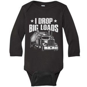 I Drop Big Loads Trucking Funny Semi Truck Driver Baby Long Sleeve Bodysuit